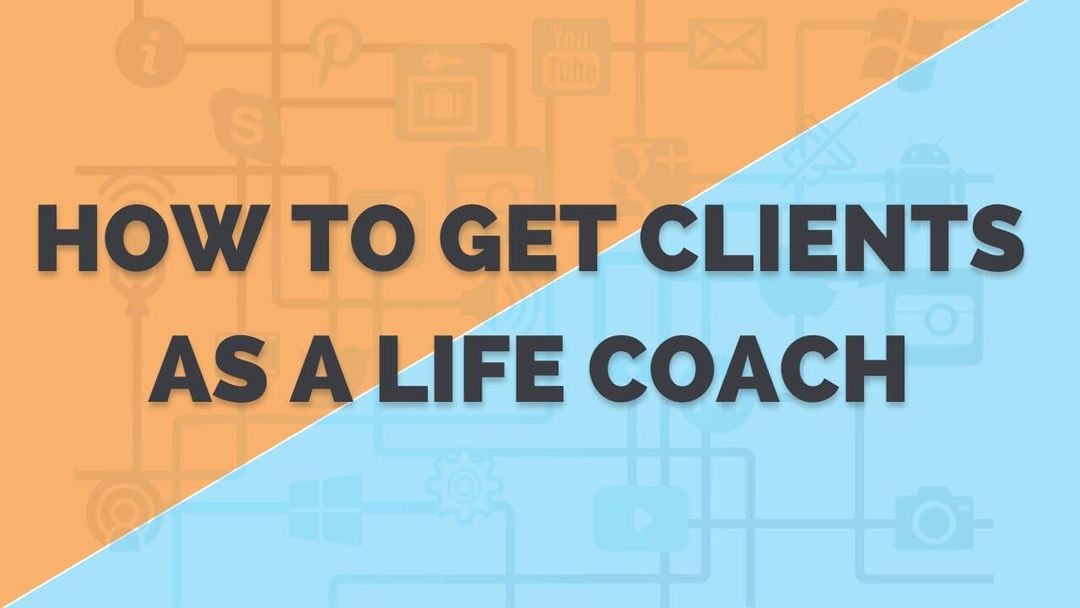 How to Get Clients as a Life Coach in 2023 Complete Guide